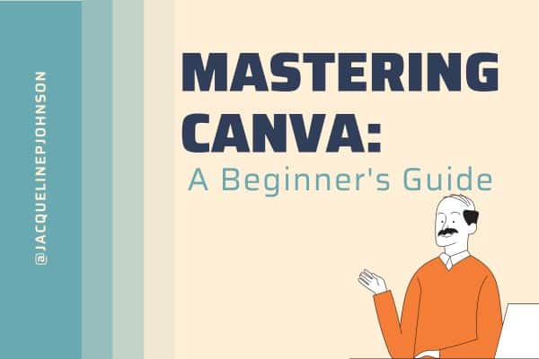 Mastering Canva: A Beginner’s Guide